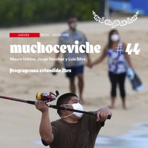 Mucho Ceviche #044 / 17 diciembre 2020