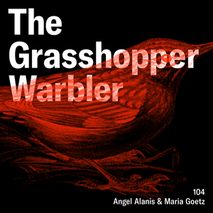 Heron presents: The Grasshopper Warbler 104 w/ Angel Alanis & Maria Goetz