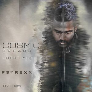 Cosmic Dreams #056 : Guest mix by PSYREXX