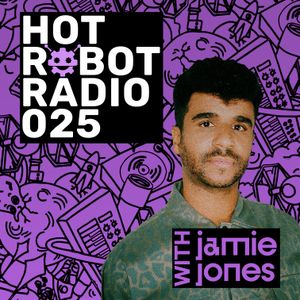 Hot Robot Radio 025