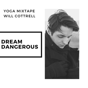 Dream Dangerous - Yoga Mixtape - Will Cottrell