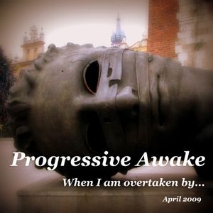 Progressive Awake - When I am overtaken by... (April 2009) 