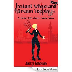 DOMINATRIX Jacky Donovan reveals all in her biography INSTANT WHIPS and DREAM TOPPINGS 