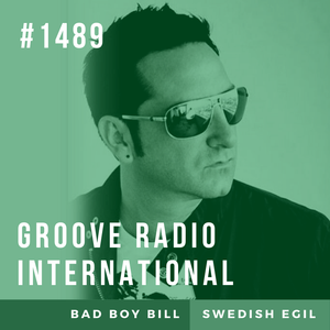 Groove Radio Intl #1489: Bad Boy Bill / Swedish Egil