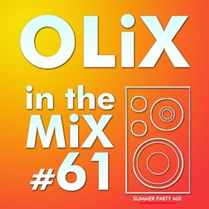 OLiX in the Mix - 61 - Summer Party Mix