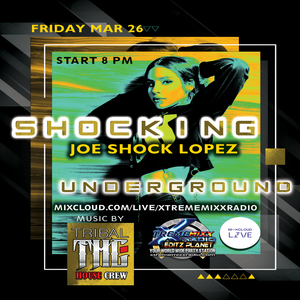 Shocking Underground with Joe Shock Lopez!! Music By The Tribal House Crew 3-26-21
