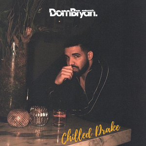 Chilled Drake  - Follow @DJDOMBRYAN