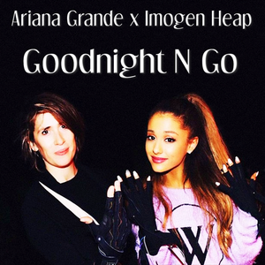Ariana Grande X Imogen Heap Goodnight N Go Duet Mash Up Remix By U4rik By U4rik Mixcloud