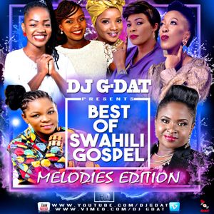 BEST OF SWAHILI GOSPEL MIX MELODIES EDITION[Christina Shusho,Gloria Muliro,Mercy Masika} DjGdat
