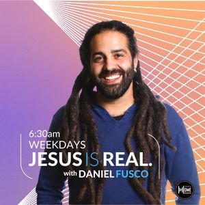 Jesus Is Real | Daniel Fusco | 3/24/2026 6:00:00 AM