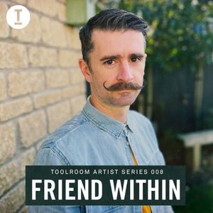 Toolroom Artist Series 008 - Friend Within (DJ Mix)