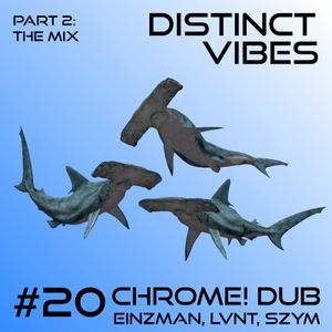 Distinct Vibes #20 Part Two: Chrome! Dub feat. Einzman, LVNT, szym