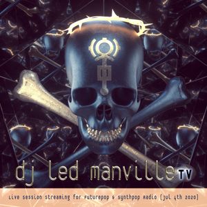 DJ Led Manville - Live Session streaming for Futurepop & Synthpop Radio (Jul 4th 2020)