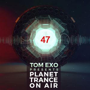 Tom Exo - Planet Trance On Air (PTOA#47)