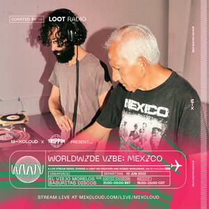 Mixcloud x Trippin Present Worldwide Vibe Mexico: El Viejo Morelos b2b Basuritas Discos