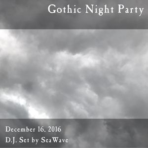 Gothic Night Party - December 16, 2016 - Opening & party sets by D.J. SeaWave
