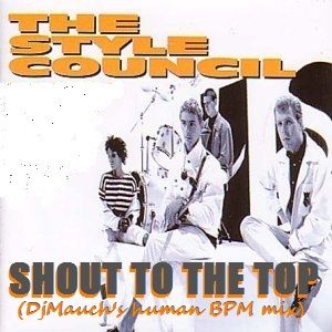 Shout To The Top Djmauch S Human Bpm Mix The Style Council By Djmauch Discoboy Mixcloud