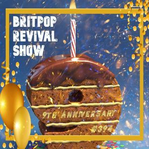 Britpop Revival Show #394 17th November 2021 - 9th Anniversary Show