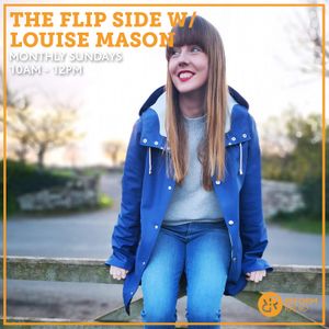 The Flip Side w/ Louise Mason 4th April 2021