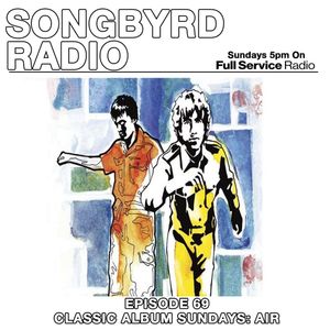 SongByrd Radio - Episode 69 - Classic Album Sundays: Air