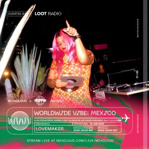 Mixcloud x Trippin Present Worldwide Vibe Mexico: Lovemaker