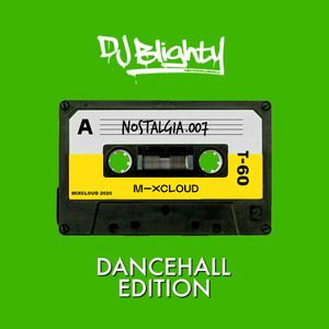 Nostalgia.007 // Dancehall Edition // Instagram: @djblighty