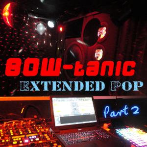 BOW-tanic Extended Pop Part 2