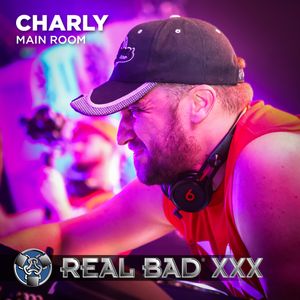 REAL BAD XXX - MAIN ROOM SET - DJ Charly