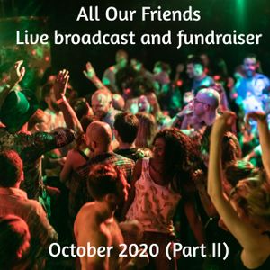 All Our Friends live broadcast and fundraiser, October 2020 (Part II)