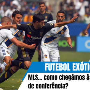 Futebol Exótico 64# MLS... como chegámos às finais de conferência?