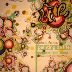 Painting Da Life Dj Na0t0n Abstract Hip Hop Mix 2013 July By