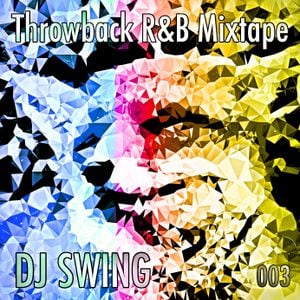 Throwback R&B Mixtape 003 - Mixed by DJ SWING by DJ SWING a.k.a. DR ...