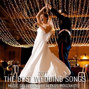 The Best Wedding Songs For 2017 Selected By Alekos Mouzakitis By