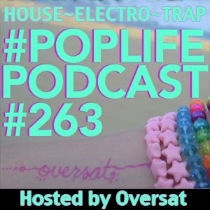 Oversat's Poplife Podcast #263