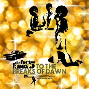 Fort Knox Five present "To The Breaks of Dawn"