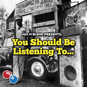 Mix n Blend presents - You should be listening to...