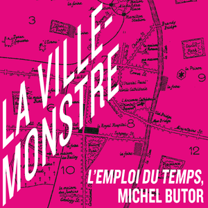 L’Emploi du Temps, Michel Butor, 1956 Ou La Ville-monstre.