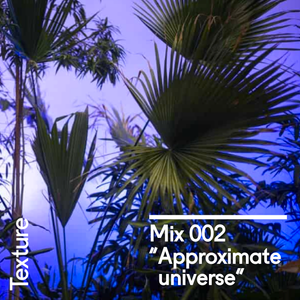Texture Mix 002: "Approximate universe"
