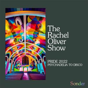 Rachel Oliver - The Rachel Oliver Show - Psychadelia to Disco (PRIDE 2022)