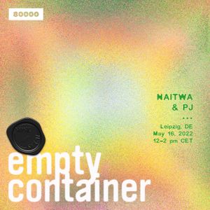 Empty Container w/ Naitwa & PJ (16/05/22)