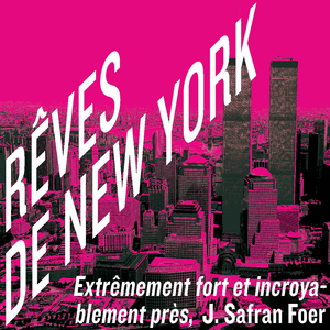 Extrêmement fort et incroyablement près, J. Safran Foer, 2005 Ou Rêves de New York.