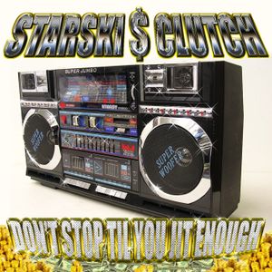 Starski & Clutch - Don't Stop Til You Jit Enough, 2006