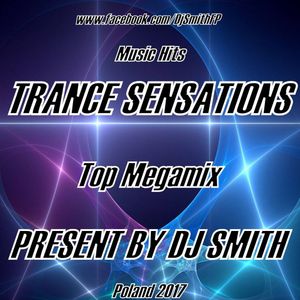 DJ SMITH PRESENTS TRANCE SENSATIONS ( Top Megamix 2017 )