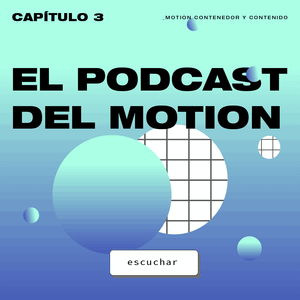 El Podcast del Motion - 3: Motion contenedor y contenido - Leandro Feuz y Santiago Idelson