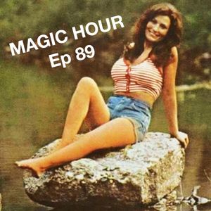 MAGIC HOUR Ep. 89 (hot girl summer OUTLAW EDITION 6/23/21)