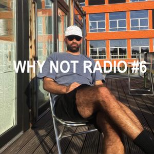 Why Not? Radio Show Nr. 06