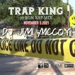 TRAP KING -DJ JIMI MCCOY- 30 MIN RAP MIX NOVEMBER 3 2021 !!!