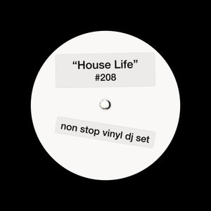 House Life #208 - Non Stop Vinyl DJ Set