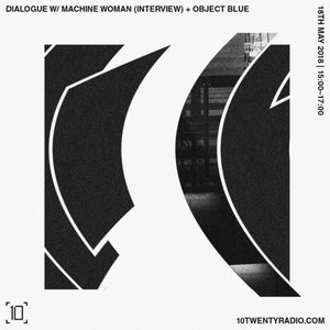 Dialogue w/ Object Blue - 18th May 2018