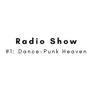 Radio Show #1: Dance-Punk Heaven